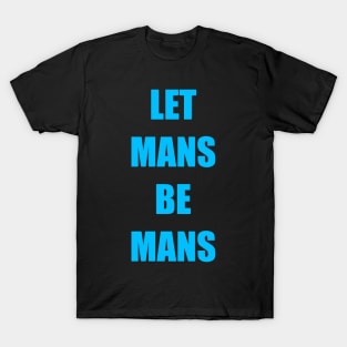 People, Let mans be mans T-Shirt